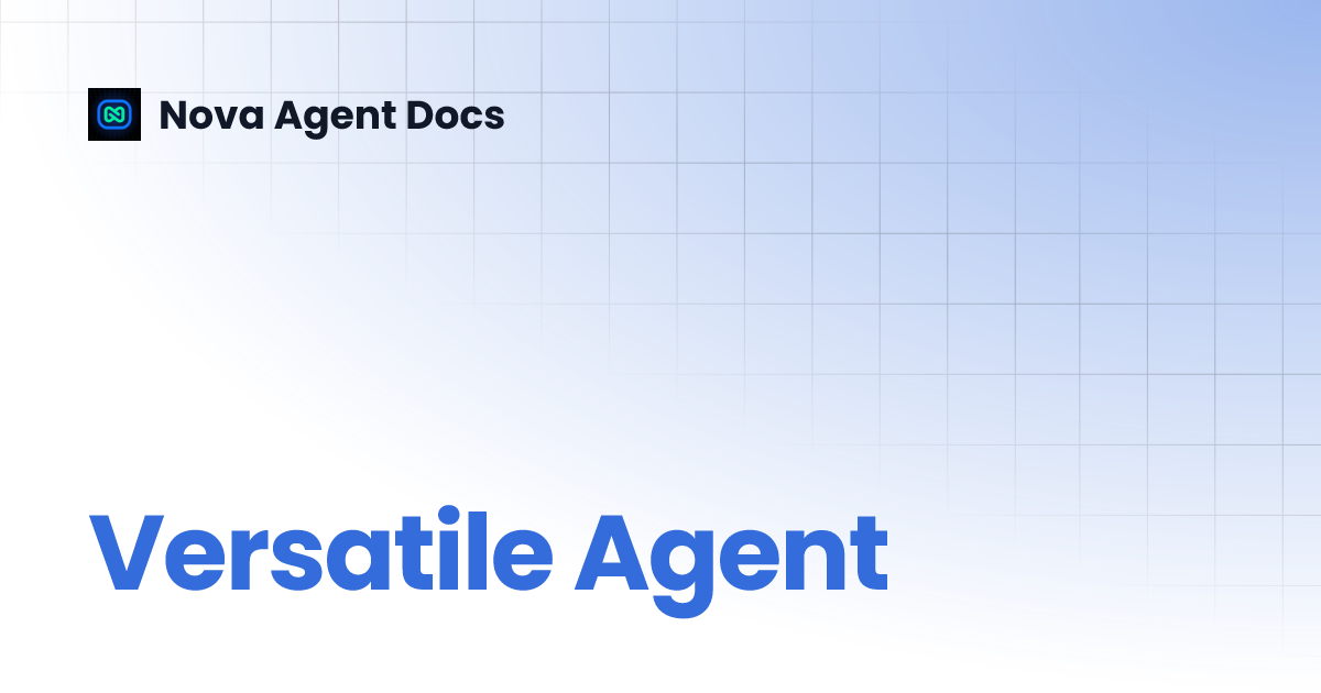 Versatile Agent | Nova Agent Docs
